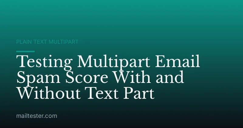 Testing Multipart Email Spam Score With and Without Text Part