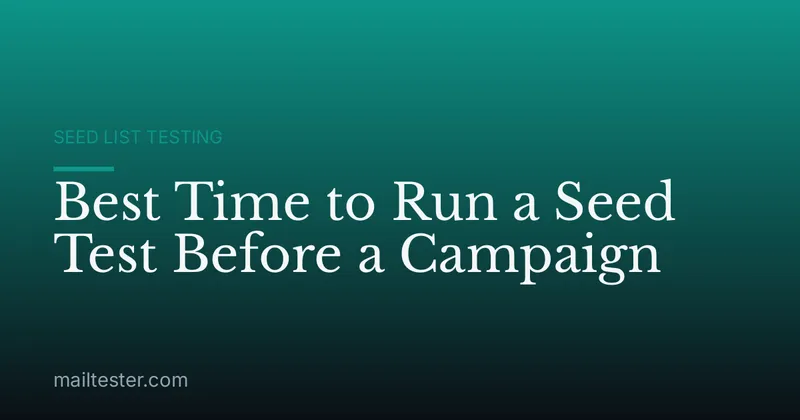 Best Time to Run a Seed Test Before a Campaign