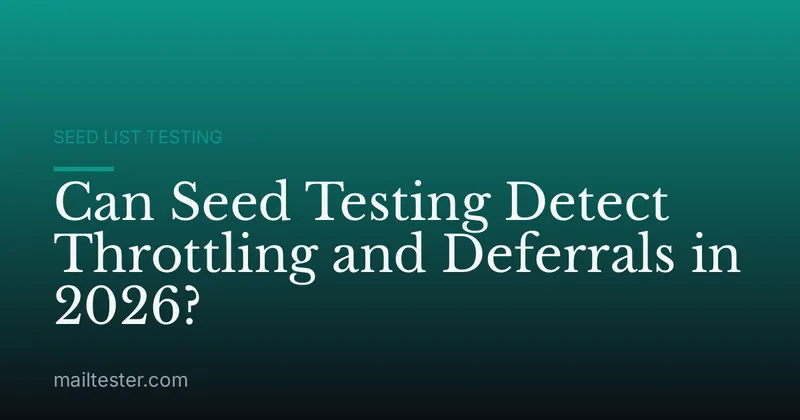 Can Seed Testing Detect Throttling and Deferrals in 2026?