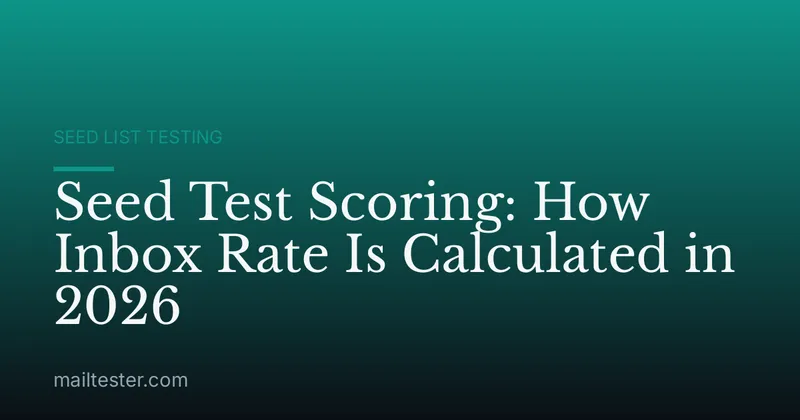 Seed Test Scoring: How Inbox Rate Is Calculated in 2026