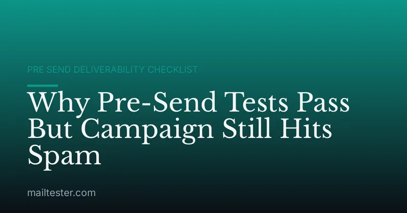Why Pre-Send Tests Pass But Campaign Still Hits Spam