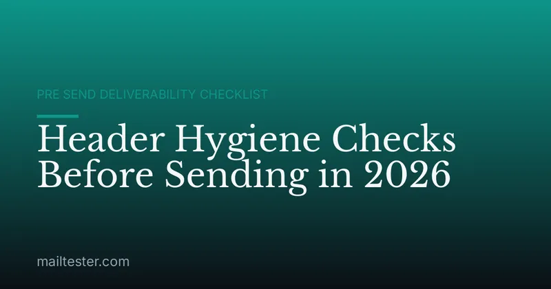 Header Hygiene Checks Before Sending in 2026