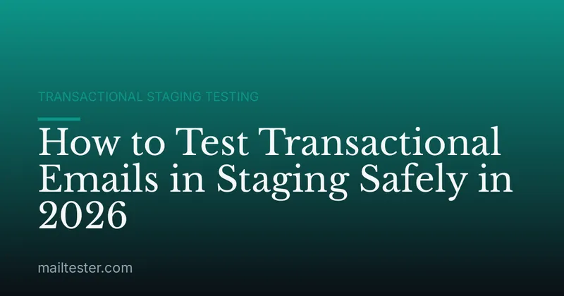 How to Test Transactional Emails in Staging Safely in 2026