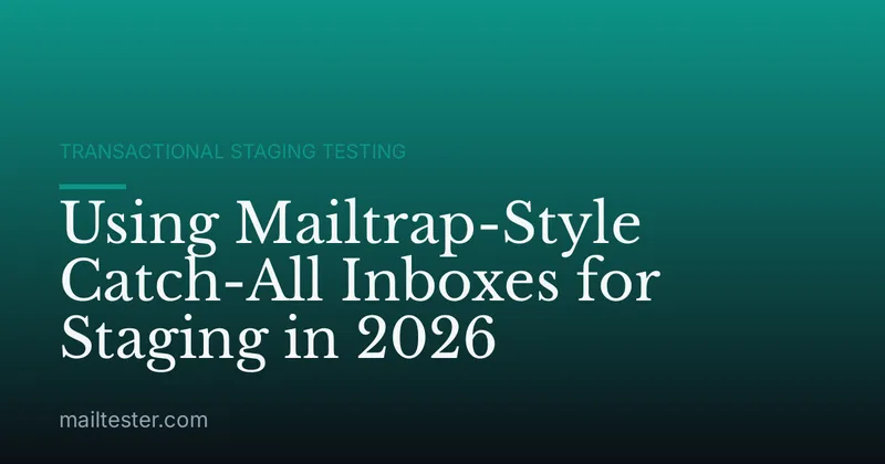 Using Mailtrap-Style Catch-All Inboxes for Staging in 2026