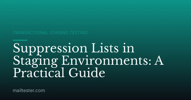 Suppression Lists in Staging Environments: A Practical Guide