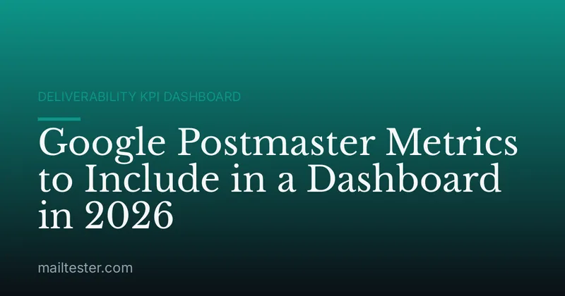 Google Postmaster Metrics to Include in a Dashboard in 2026