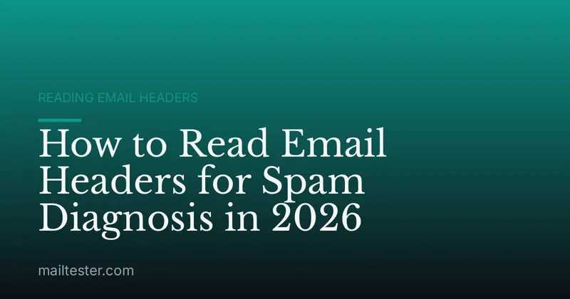 How to Read Email Headers for Spam Diagnosis in 2026
