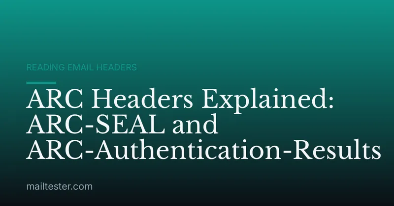 ARC Headers Explained: ARC-SEAL and ARC-Authentication-Results