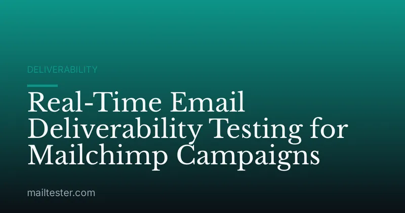 Real-Time Email Deliverability Testing for Mailchimp Campaigns