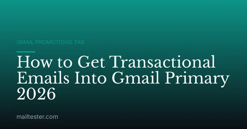 How to Get Transactional Emails Into Gmail Primary 2026