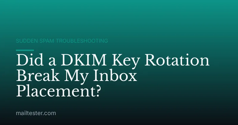 Did a DKIM Key Rotation Break My Inbox Placement?