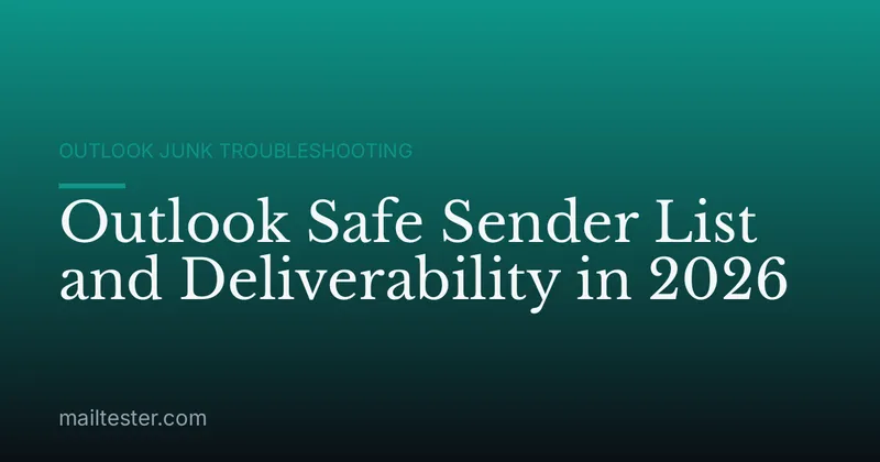 Outlook Safe Sender List and Deliverability in 2026