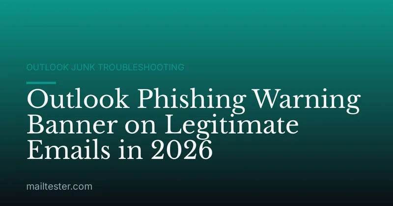 Outlook Phishing Warning Banner on Legitimate Emails in 2026