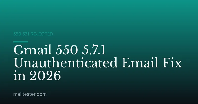 Gmail 550 5.7.1 Unauthenticated Email Fix in 2026