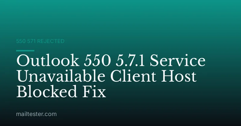 Outlook 550 5.7.1 Service Unavailable Client Host Blocked Fix