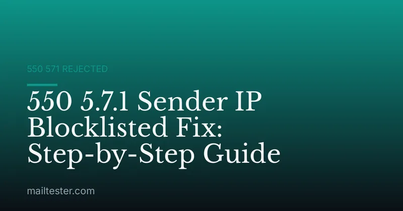 550 5.7.1 Sender IP Blocklisted Fix: Step-by-Step Guide