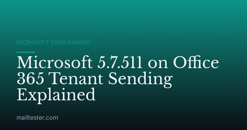 Microsoft 5.7.511 on Office 365 Tenant Sending Explained