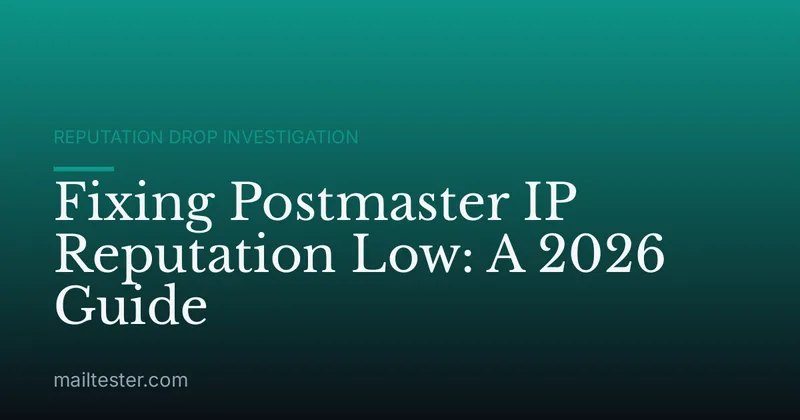 Fixing Postmaster IP Reputation Low: A 2026 Guide