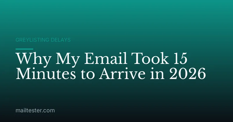 Why My Email Took 15 Minutes to Arrive in 2026