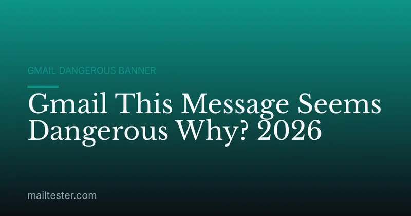 Gmail This Message Seems Dangerous Why? 2026