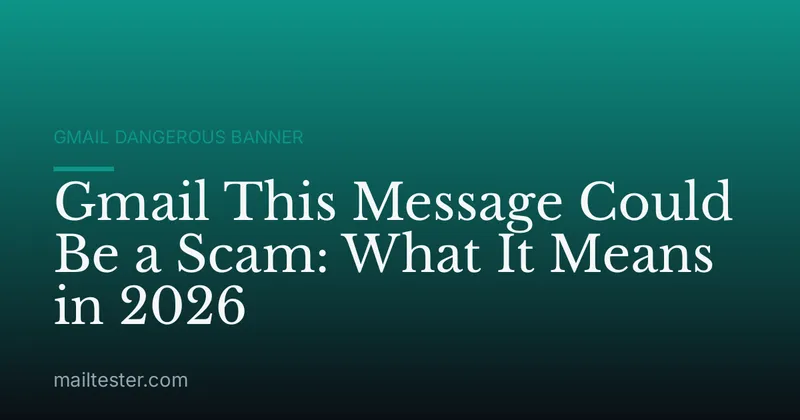 Gmail This Message Could Be a Scam: What It Means in 2026