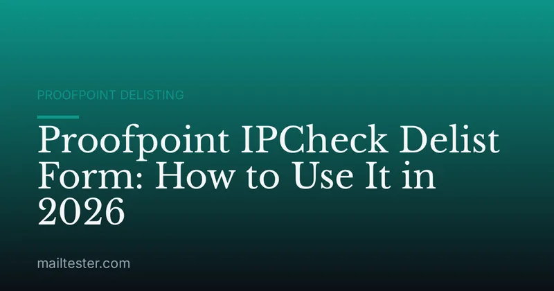 Proofpoint IPCheck Delist Form: How to Use It in 2026