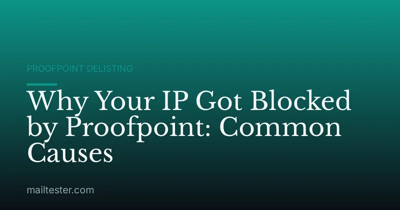 Why Your IP Got Blocked by Proofpoint: Common Causes