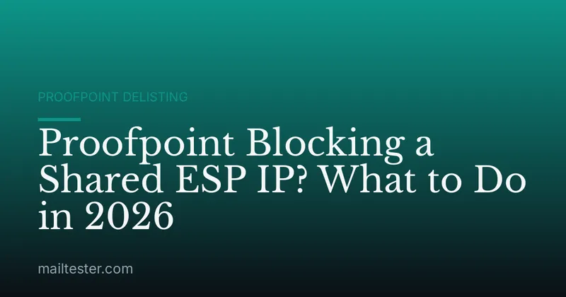 Proofpoint Blocking a Shared ESP IP? What to Do in 2026