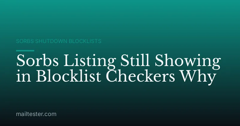 Sorbs Listing Still Showing in Blocklist Checkers Why