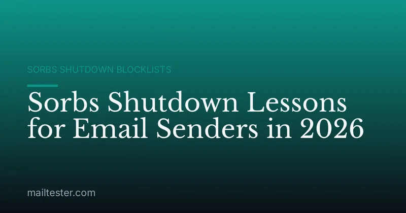 Sorbs Shutdown Lessons for Email Senders in 2026
