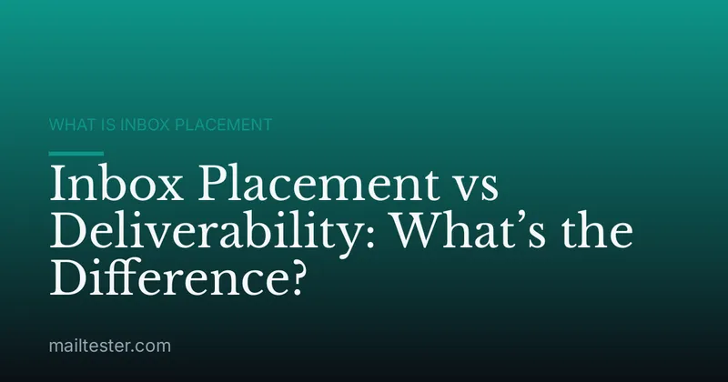 Inbox Placement vs Deliverability: What’s the Difference?