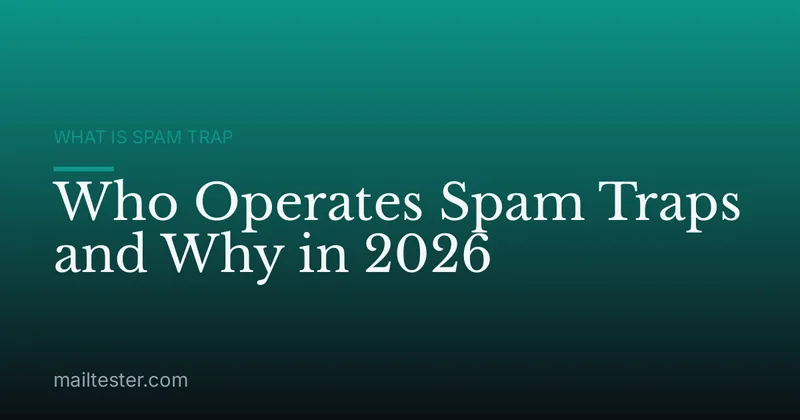 Who Operates Spam Traps and Why in 2026