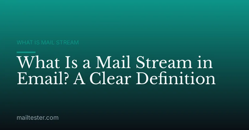 What Is a Mail Stream in Email? A Clear Definition