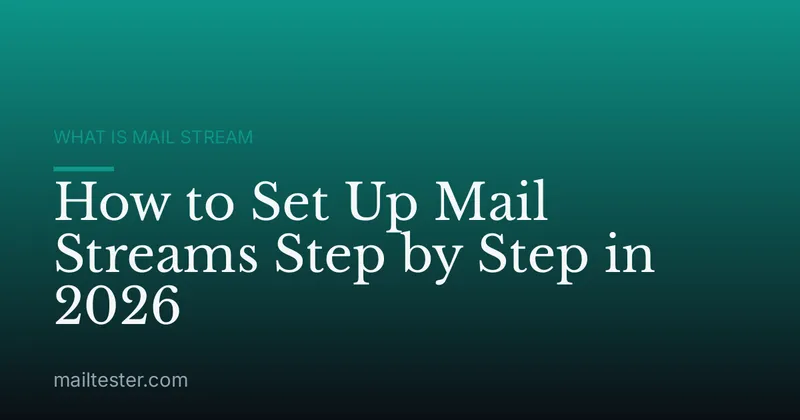 How to Set Up Mail Streams Step by Step in 2026
