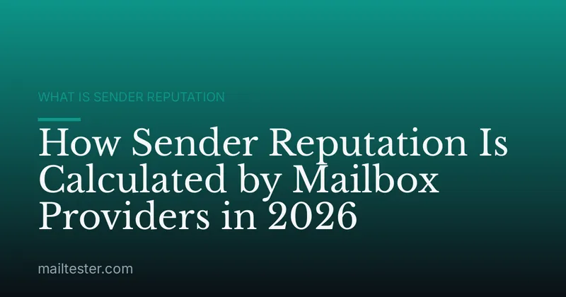 How Sender Reputation Is Calculated by Mailbox Providers in 2026