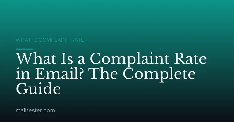 What Is a Complaint Rate in Email? The Complete Guide