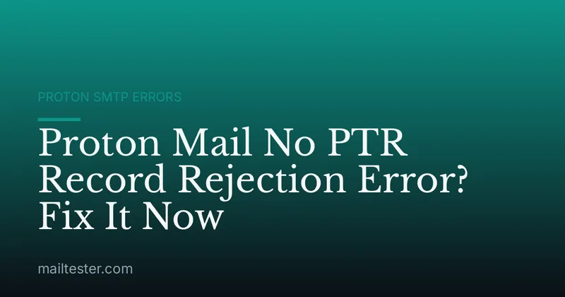 Proton Mail No PTR Record Rejection Error? Fix It Now