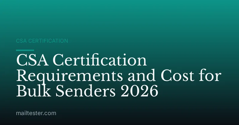 CSA Certification Requirements and Cost for Bulk Senders 2026
