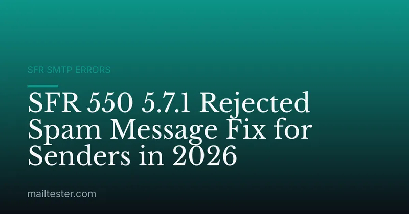 SFR 550 5.7.1 Rejected Spam Message Fix for Senders in 2026