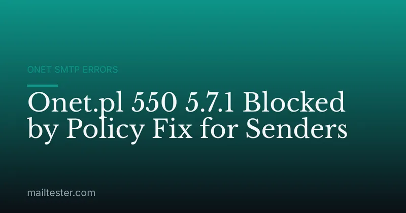 Onet.pl 550 5.7.1 Blocked by Policy Fix for Senders