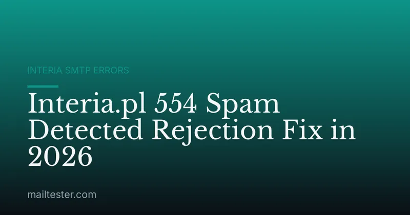Interia.pl 554 Spam Detected Rejection Fix in 2026