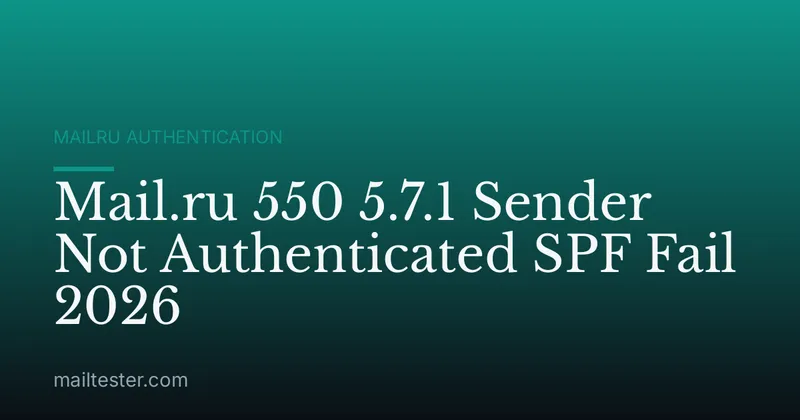 Mail.ru 550 5.7.1 Sender Not Authenticated SPF Fail 2026