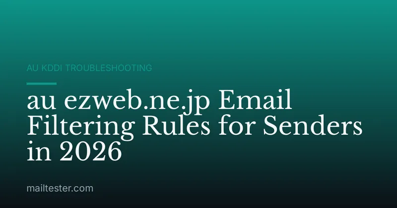 au ezweb.ne.jp Email Filtering Rules for Senders in 2026