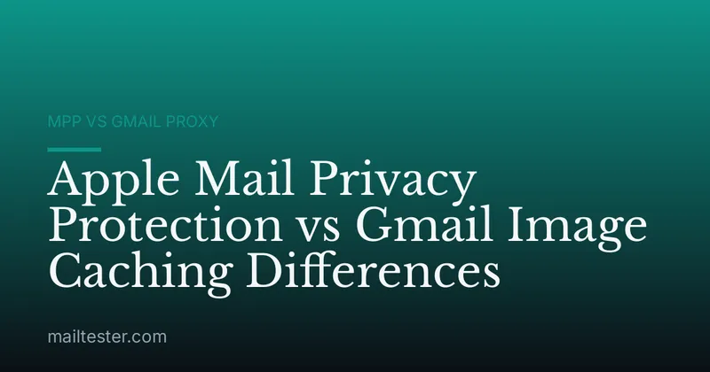 Apple Mail Privacy Protection vs Gmail Image Caching Differences