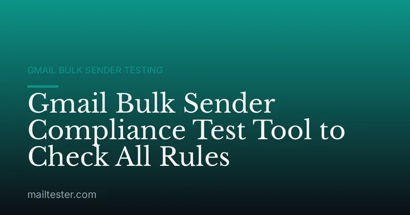 Gmail Bulk Sender Compliance Test Tool to Check All Rules