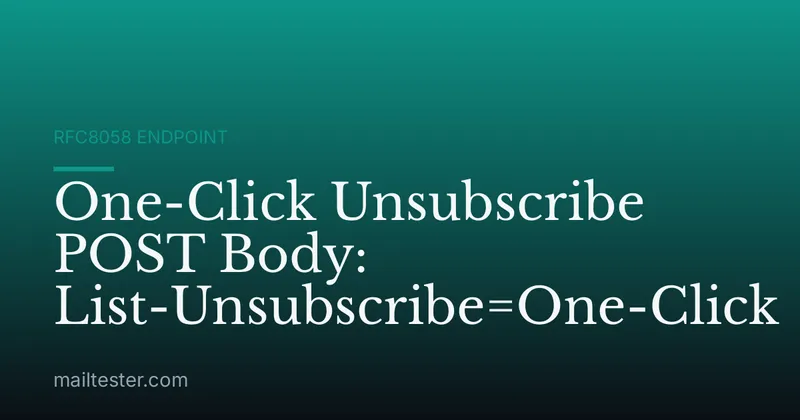 One-Click Unsubscribe POST Body: List-Unsubscribe=One-Click