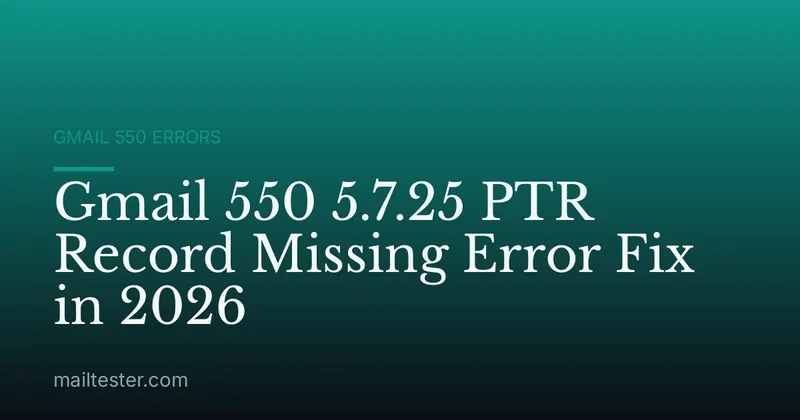 Gmail 550 5.7.25 PTR Record Missing Error Fix in 2026