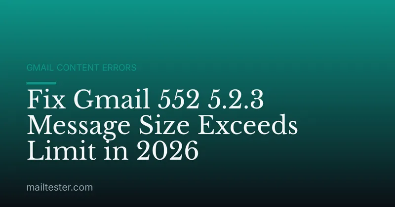 Fix Gmail 552 5.2.3 Message Size Exceeds Limit in 2026
