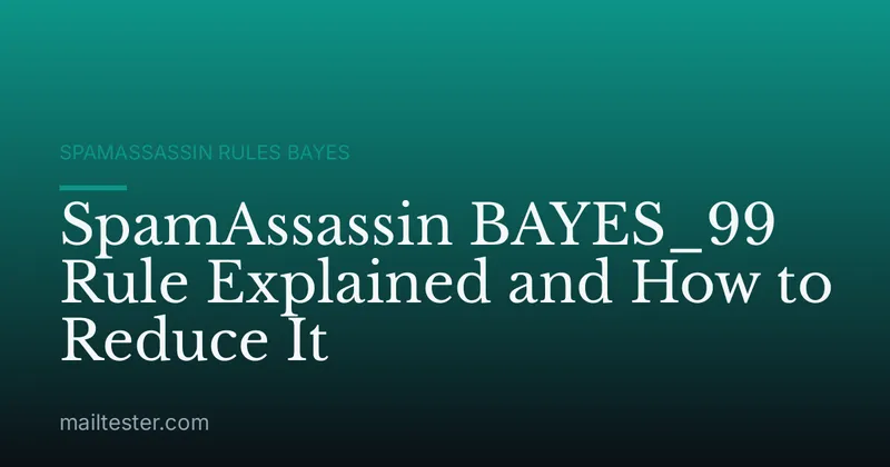 SpamAssassin BAYES_99 Rule Explained and How to Reduce It
