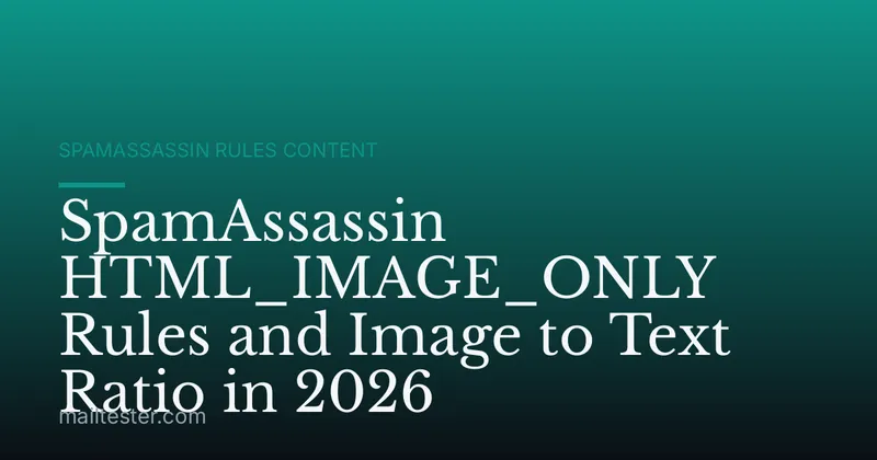 SpamAssassin HTML_IMAGE_ONLY Rules and Image to Text Ratio in 2026